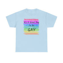 Load image into Gallery viewer, It's A Great Day To Be GAY T-Shirt Rainbow Pride - ALL Sizes - S - 5XL