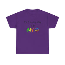Load image into Gallery viewer, It's A Lovely Day To Be Gay T-Shirt, Rainbow Shirts, Gay Pride Tshirt, Rainbow Tee, Funny Quote T-Shirt, Pride Month Shirts, Up4Drea T-Shirt