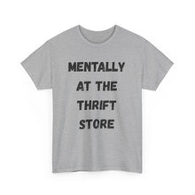 Load image into Gallery viewer, Mentally at the Thrift Store Funny T-Shirt - ALL Sizes - XS - 5XL