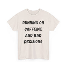 Load image into Gallery viewer, Running on caffeine and bad decisions Funny T-Shirt - ALL Sizes - XS - 5XL