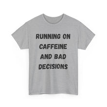 Load image into Gallery viewer, Running on caffeine and bad decisions Funny T-Shirt - ALL Sizes - XS - 5XL