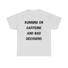 Load image into Gallery viewer, Running on caffeine and bad decisions Funny T-Shirt - ALL Sizes - XS - 5XL