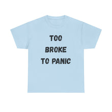 Load image into Gallery viewer, Too broke to panic Funny T-Shirt - ALL Sizes - XS - 5XL