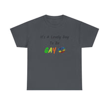 Load image into Gallery viewer, It's A Lovely Day To Be Gay T-Shirt, Rainbow Shirts, Gay Pride Tshirt, Rainbow Tee, Funny Quote T-Shirt, Pride Month Shirts, Up4Drea T-Shirt