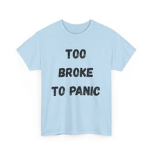 Load image into Gallery viewer, Too broke to panic Funny T-Shirt - ALL Sizes - XS - 5XL