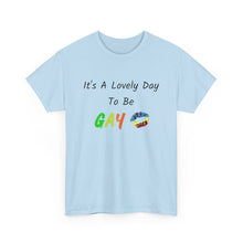 Load image into Gallery viewer, It's A Lovely Day To Be Gay T-Shirt, Rainbow Shirts, Gay Pride Tshirt, Rainbow Tee, Funny Quote T-Shirt, Pride Month Shirts, Up4Drea T-Shirt