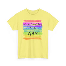Load image into Gallery viewer, It's A Great Day To Be GAY T-Shirt Rainbow Pride - ALL Sizes - S - 5XL