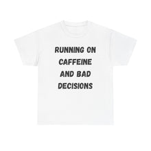 Load image into Gallery viewer, Running on caffeine and bad decisions Funny T-Shirt - ALL Sizes - XS - 5XL