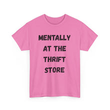Load image into Gallery viewer, Mentally at the Thrift Store Funny T-Shirt - ALL Sizes - XS - 5XL