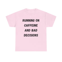 Load image into Gallery viewer, Running on caffeine and bad decisions Funny T-Shirt - ALL Sizes - XS - 5XL