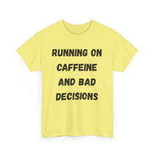 Load image into Gallery viewer, Running on caffeine and bad decisions Funny T-Shirt - ALL Sizes - XS - 5XL