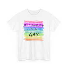 Load image into Gallery viewer, It's A Great Day To Be GAY T-Shirt Rainbow Pride - ALL Sizes - S - 5XL