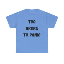 Load image into Gallery viewer, Too broke to panic Funny T-Shirt - ALL Sizes - XS - 5XL