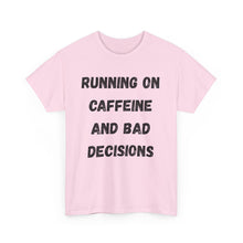 Load image into Gallery viewer, Running on caffeine and bad decisions Funny T-Shirt - ALL Sizes - XS - 5XL