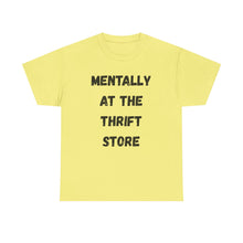 Load image into Gallery viewer, Mentally at the Thrift Store Funny T-Shirt - ALL Sizes - XS - 5XL