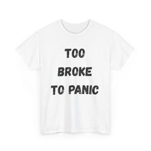 Load image into Gallery viewer, Too broke to panic Funny T-Shirt - ALL Sizes - XS - 5XL