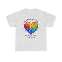 Load image into Gallery viewer, Not All People are Human PRIDE T-Shirt - ALL Sizes - XS - 5XL