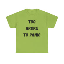 Load image into Gallery viewer, Too broke to panic Funny T-Shirt - ALL Sizes - XS - 5XL
