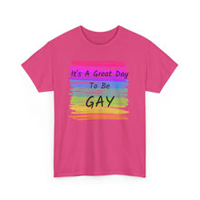 Load image into Gallery viewer, It's A Great Day To Be GAY T-Shirt Rainbow Pride - ALL Sizes - S - 5XL