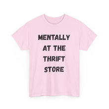Load image into Gallery viewer, Mentally at the Thrift Store Funny T-Shirt - ALL Sizes - XS - 5XL