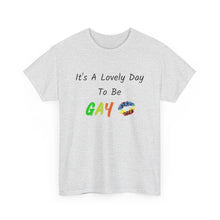Load image into Gallery viewer, It's A Lovely Day To Be Gay T-Shirt, Rainbow Shirts, Gay Pride Tshirt, Rainbow Tee, Funny Quote T-Shirt, Pride Month Shirts, Up4Drea T-Shirt