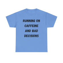 Load image into Gallery viewer, Running on caffeine and bad decisions Funny T-Shirt - ALL Sizes - XS - 5XL