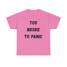 Load image into Gallery viewer, Too broke to panic Funny T-Shirt - ALL Sizes - XS - 5XL