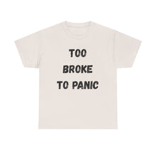 Load image into Gallery viewer, Too broke to panic Funny T-Shirt - ALL Sizes - XS - 5XL