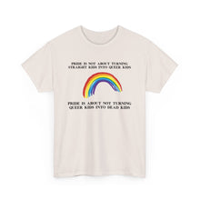 Load image into Gallery viewer, Not Turning Queer Kids into Dead Kids PRIDE T-Shirt - ALL Sizes - XS - 5XL