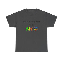 Load image into Gallery viewer, It's A Lovely Day To Be Gay T-Shirt, Rainbow Shirts, Gay Pride Tshirt, Rainbow Tee, Funny Quote T-Shirt, Pride Month Shirts, Up4Drea T-Shirt