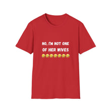 Load image into Gallery viewer, No, I’m not one of her wives Unisex Softstyle T-Shirt
