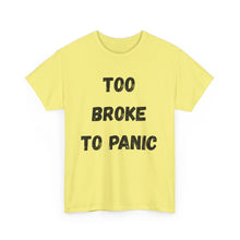 Load image into Gallery viewer, Too broke to panic Funny T-Shirt - ALL Sizes - XS - 5XL