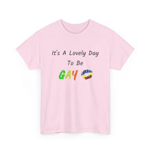 Load image into Gallery viewer, It's A Lovely Day To Be Gay T-Shirt, Rainbow Shirts, Gay Pride Tshirt, Rainbow Tee, Funny Quote T-Shirt, Pride Month Shirts, Up4Drea T-Shirt