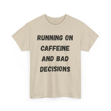 Load image into Gallery viewer, Running on caffeine and bad decisions Funny T-Shirt - ALL Sizes - XS - 5XL