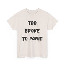 Load image into Gallery viewer, Too broke to panic Funny T-Shirt - ALL Sizes - XS - 5XL