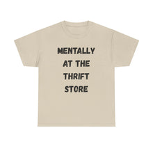 Load image into Gallery viewer, Mentally at the Thrift Store Funny T-Shirt - ALL Sizes - XS - 5XL