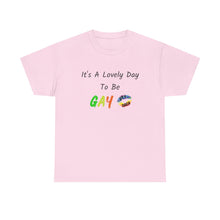 Load image into Gallery viewer, It's A Lovely Day To Be Gay T-Shirt, Rainbow Shirts, Gay Pride Tshirt, Rainbow Tee, Funny Quote T-Shirt, Pride Month Shirts, Up4Drea T-Shirt