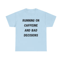 Load image into Gallery viewer, Running on caffeine and bad decisions Funny T-Shirt - ALL Sizes - XS - 5XL