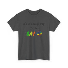 Load image into Gallery viewer, It's A Lovely Day To Be Gay T-Shirt, Rainbow Shirts, Gay Pride Tshirt, Rainbow Tee, Funny Quote T-Shirt, Pride Month Shirts, Up4Drea T-Shirt