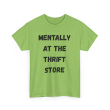 Load image into Gallery viewer, Mentally at the Thrift Store Funny T-Shirt - ALL Sizes - XS - 5XL
