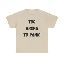 Load image into Gallery viewer, Too broke to panic Funny T-Shirt - ALL Sizes - XS - 5XL
