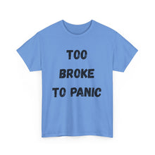 Load image into Gallery viewer, Too broke to panic Funny T-Shirt - ALL Sizes - XS - 5XL