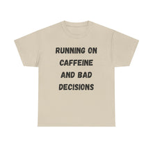 Load image into Gallery viewer, Running on caffeine and bad decisions Funny T-Shirt - ALL Sizes - XS - 5XL