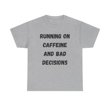 Load image into Gallery viewer, Running on caffeine and bad decisions Funny T-Shirt - ALL Sizes - XS - 5XL