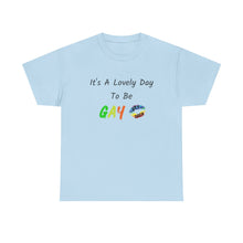 Load image into Gallery viewer, It's A Lovely Day To Be Gay T-Shirt, Rainbow Shirts, Gay Pride Tshirt, Rainbow Tee, Funny Quote T-Shirt, Pride Month Shirts, Up4Drea T-Shirt