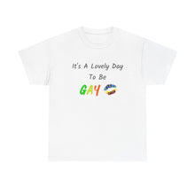 Load image into Gallery viewer, It's A Lovely Day To Be Gay T-Shirt, Rainbow Shirts, Gay Pride Tshirt, Rainbow Tee, Funny Quote T-Shirt, Pride Month Shirts, Up4Drea T-Shirt