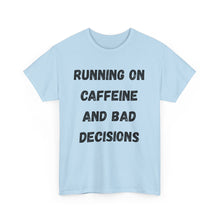 Load image into Gallery viewer, Running on caffeine and bad decisions Funny T-Shirt - ALL Sizes - XS - 5XL