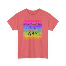 Load image into Gallery viewer, It's A Great Day To Be GAY T-Shirt Rainbow Pride - ALL Sizes - S - 5XL
