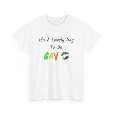 Load image into Gallery viewer, It's A Lovely Day To Be Gay T-Shirt, Rainbow Shirts, Gay Pride Tshirt, Rainbow Tee, Funny Quote T-Shirt, Pride Month Shirts, Up4Drea T-Shirt