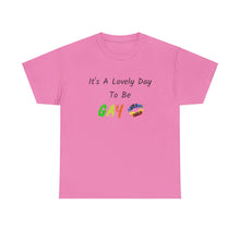 Load image into Gallery viewer, It's A Lovely Day To Be Gay T-Shirt, Rainbow Shirts, Gay Pride Tshirt, Rainbow Tee, Funny Quote T-Shirt, Pride Month Shirts, Up4Drea T-Shirt